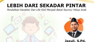 LEBIH DARI SEKADAR PINTAR: Pendidikan Karakter Dan Life Skill Menjadi Bekal Seumur Hidup Anak