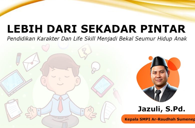 LEBIH DARI SEKADAR PINTAR: Pendidikan Karakter Dan Life Skill Menjadi Bekal Seumur Hidup Anak