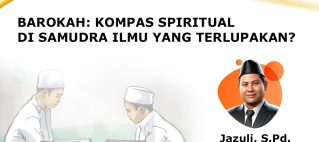 BAROKAH: KOMPAS SPIRITUAL DI SAMUDRA ILMU YANG TERLUPAKAN?
