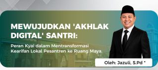 MEWUJUDKAN ‘AKHLAK DIGITAL’ SANTRI:  Peran Kyai dalam Mentransformasi Kearifan Lokal Pesantren ke Ruang Maya.