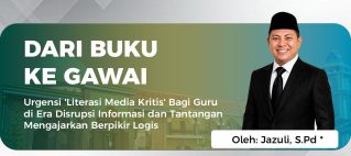 DARI BUKU KE GAWAI Urgensi ‘Literasi Media Kritis’ Bagi Guru di Era Disrupsi Informasi  dan Tantangan Mengajarkan Berpikir Logis
