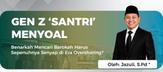 GEN Z ‘SANTRI’ MENYOAL Benarkah Mencari Barokah Harus Sepenuhnya Senyap di Era Oversharing?